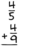 What is 4/5 + 4/9?