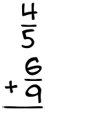 What is 4/5 + 6/9?