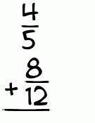 What is 4/5 + 8/12?