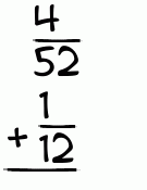 What is 4/52 + 1/12?