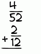 What is 4/52 + 2/12?