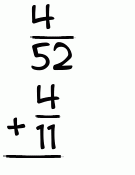 What is 4/52 + 4/11?
