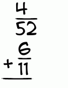 What is 4/52 + 6/11?