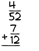What is 4/52 + 7/12?