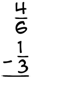 What is 4/6 - 1/3?