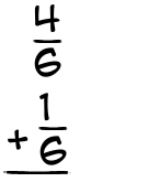 What is 4/6 + 1/6?