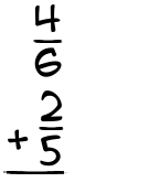 What is 4/6 + 2/5?