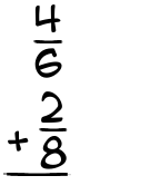 What is 4/6 + 2/8?