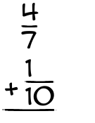 What is 4/7 + 1/10?