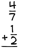 What is 4/7 + 1/2?