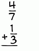 What is 4/7 + 1/3?