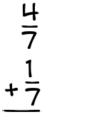 What is 4/7 + 1/7?