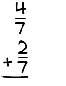 What is 4/7 + 2/7?