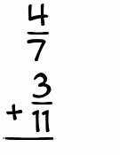 What is 4/7 + 3/11?