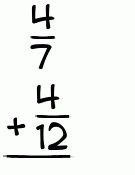 What is 4/7 + 4/12?
