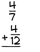 What is 4/7 + 4/12?