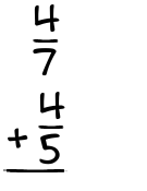 What is 4/7 + 4/5?