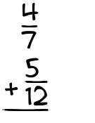 What is 4/7 + 5/12?