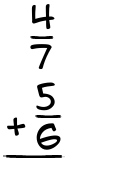 What is 4/7 + 5/6?