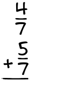 What is 4/7 + 5/7?