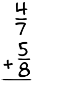 What is 4/7 + 5/8?