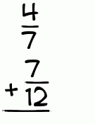 What is 4/7 + 7/12?