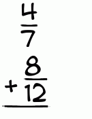 What is 4/7 + 8/12?