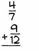 What is 4/7 + 9/12?