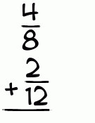 What is 4/8 + 2/12?