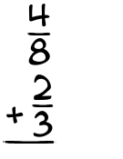 What is 4/8 + 2/3?