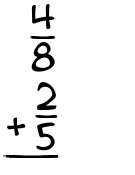 What is 4/8 + 2/5?