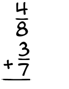 What is 4/8 + 3/7?