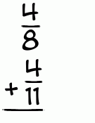 What is 4/8 + 4/11?