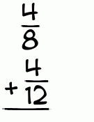 What is 4/8 + 4/12?