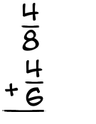 What is 4/8 + 4/6?