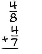 What is 4/8 + 4/7?