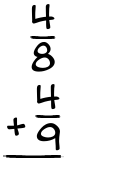 What is 4/8 + 4/9?