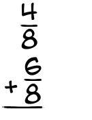 What is 4/8 + 6/8?