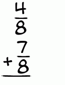 What is 4/8 + 7/8?