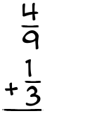 What is 4/9 + 1/3?