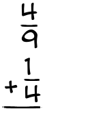 What is 4/9 + 1/4?