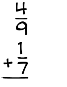 What is 4/9 + 1/7?