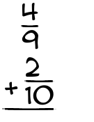 What is 4/9 + 2/10?