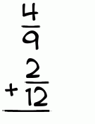 What is 4/9 + 2/12?
