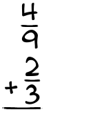 What is 4/9 + 2/3?