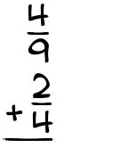 What is 4/9 + 2/4?