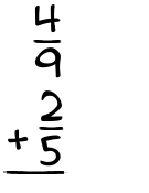 What is 4/9 + 2/5?