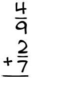 What is 4/9 + 2/7?