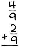 What is 4/9 + 2/9?