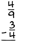 What is 4/9 - 3/4?